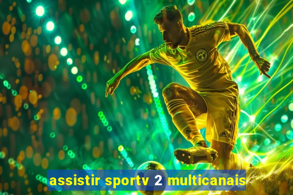 assistir sportv 2 multicanais